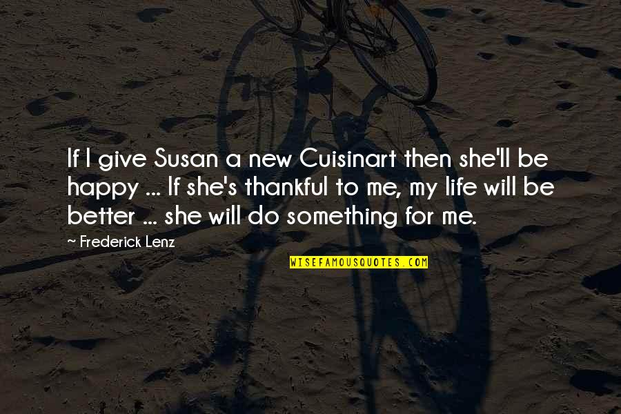 Life's Happy Quotes By Frederick Lenz: If I give Susan a new Cuisinart then Life's Happy Quotes By Frederick Lenz: If I give Susan a new Cuisinart then