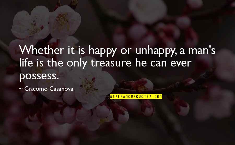 Life's Happy Quotes By Giacomo Casanova: Whether it is happy or unhappy, a man's Life's Happy Quotes By Giacomo Casanova: Whether it is happy or unhappy, a man's