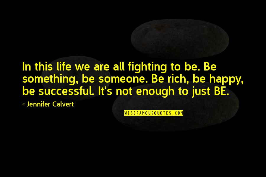 Life's Happy Quotes By Jennifer Calvert: In this life we are all fighting to Life's Happy Quotes By Jennifer Calvert: In this life we are all fighting to