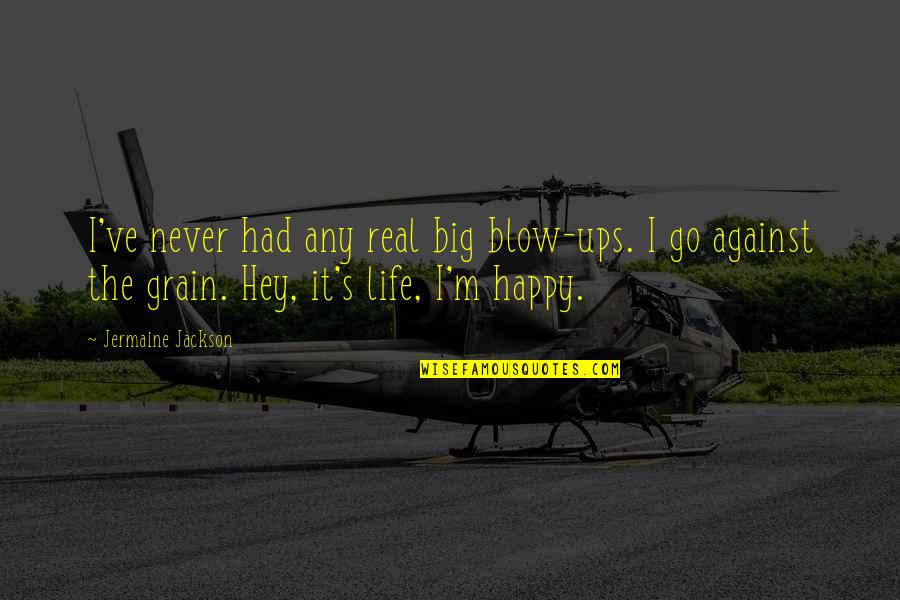 Life's Happy Quotes By Jermaine Jackson: I've never had any real big blow-ups. I Life's Happy Quotes By Jermaine Jackson: I've never had any real big blow-ups. I