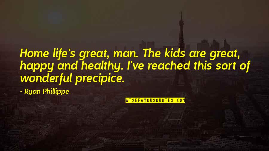 Life's Happy Quotes By Ryan Phillippe: Home life's great, man. The kids are great, Life's Happy Quotes By Ryan Phillippe: Home life's great, man. The kids are great,