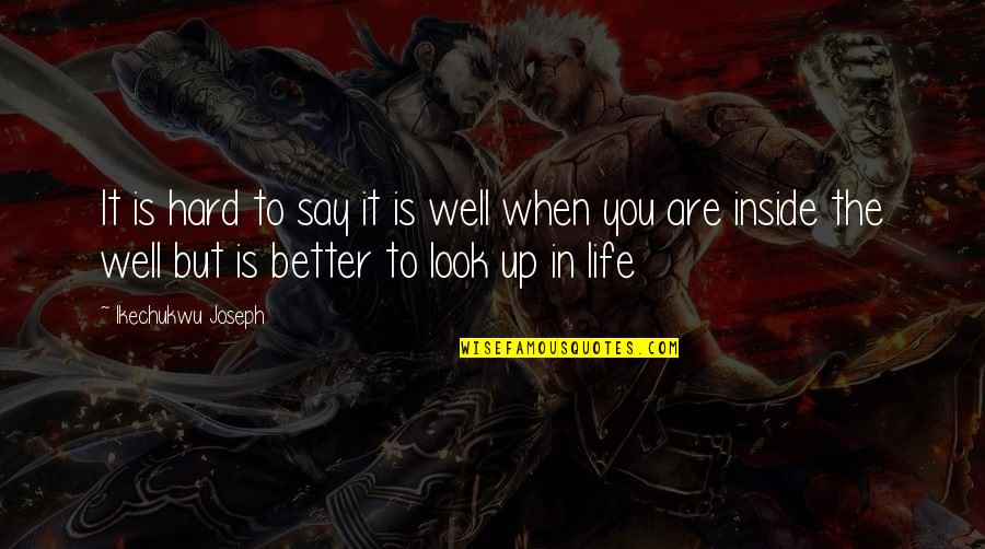 Life's Hard But Quotes By Ikechukwu Joseph: It is hard to say it is well Life's Hard But Quotes By Ikechukwu Joseph: It is hard to say it is well