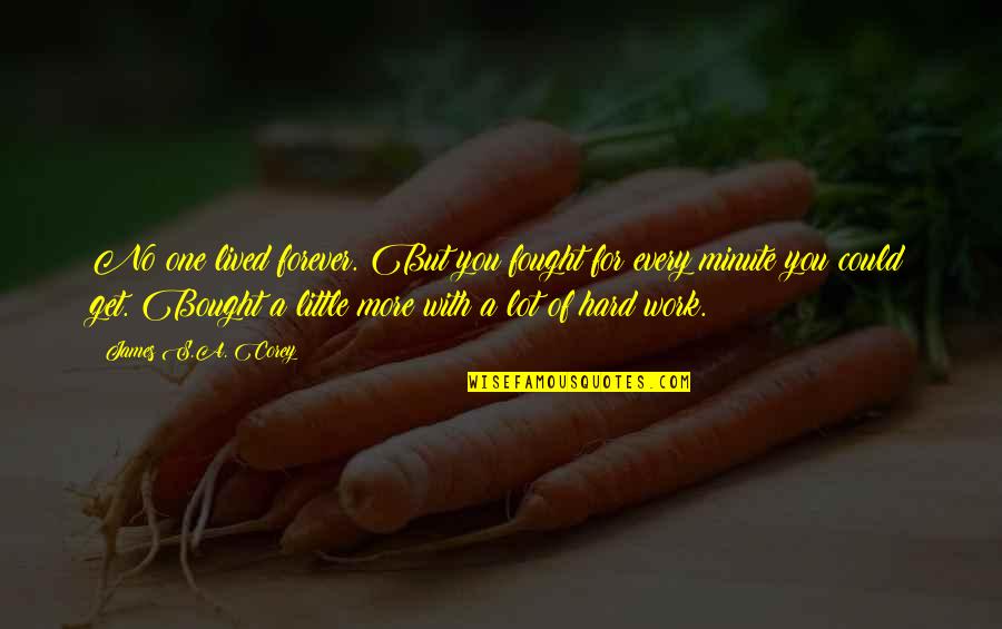 Life's Hard But Quotes By James S.A. Corey: No one lived forever. But you fought for Life's Hard But Quotes By James S.A. Corey: No one lived forever. But you fought for