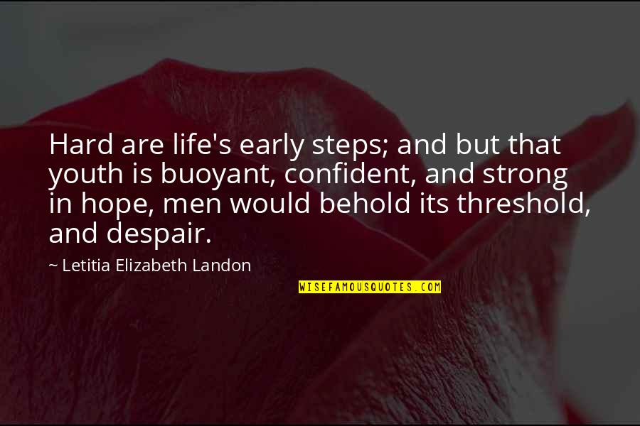 Life's Hard But Quotes By Letitia Elizabeth Landon: Hard are life's early steps; and but that Life's Hard But Quotes By Letitia Elizabeth Landon: Hard are life's early steps; and but that