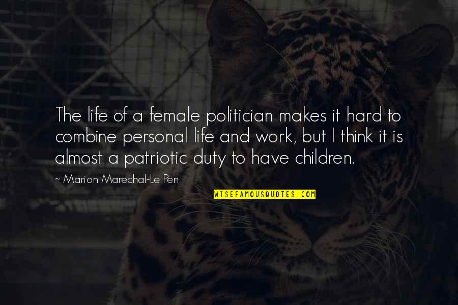 Life's Hard But Quotes By Marion Marechal-Le Pen: The life of a female politician makes it Life's Hard But Quotes By Marion Marechal-Le Pen: The life of a female politician makes it