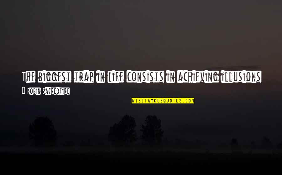 Life's Hard But Quotes By Robin Sacredfire: The biggest trap in life consists in achieving Life's Hard But Quotes By Robin Sacredfire: The biggest trap in life consists in achieving