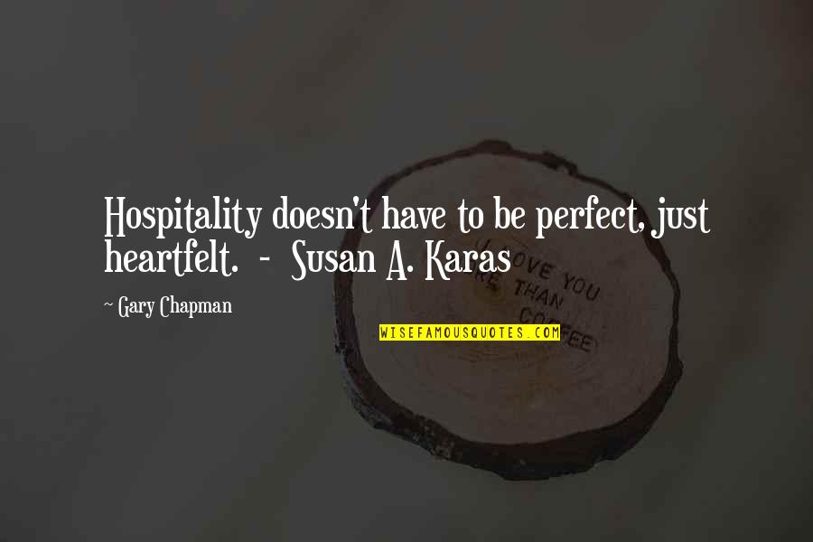 Lifes Hardships Quotes By Gary Chapman: Hospitality doesn't have to be perfect, just heartfelt.