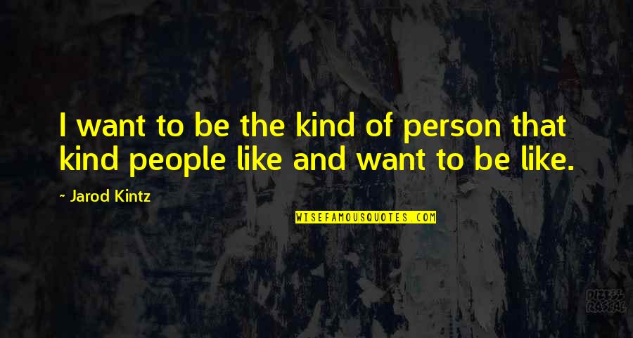 Life's Interruptions Quotes By Jarod Kintz: I want to be the kind of person