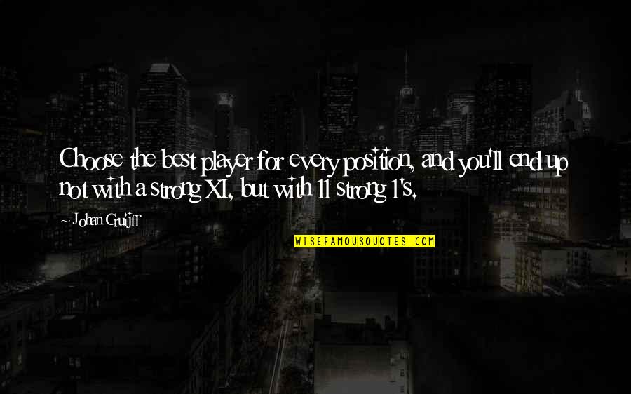 Life's Interruptions Quotes By Johan Cruijff: Choose the best player for every position, and