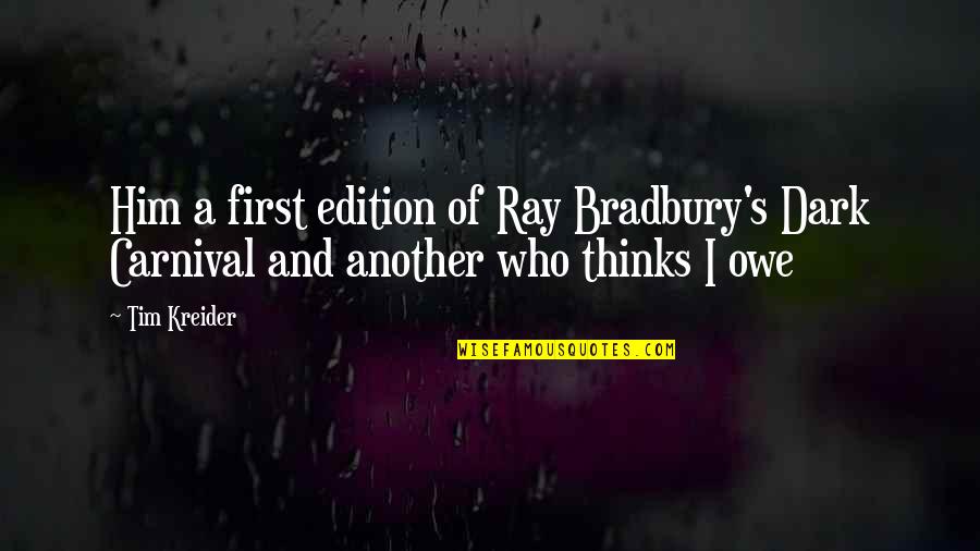 Life's Interruptions Quotes By Tim Kreider: Him a first edition of Ray Bradbury's Dark