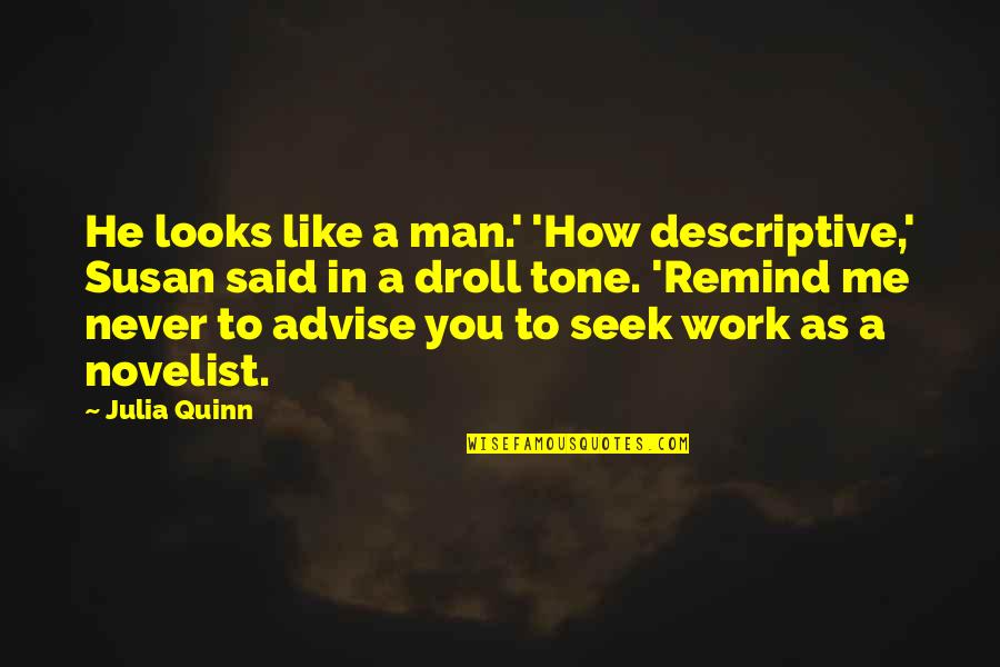 Lifes Journey Quotes By Julia Quinn: He looks like a man.' 'How descriptive,' Susan Lifes Journey Quotes By Julia Quinn: He looks like a man.' 'How descriptive,' Susan