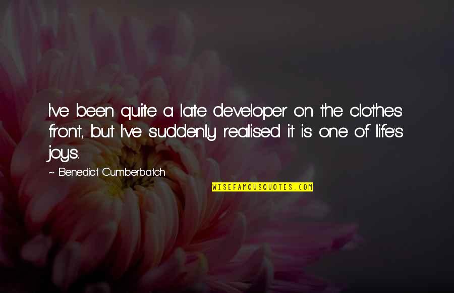 Life's Joys Quotes By Benedict Cumberbatch: I've been quite a late developer on the