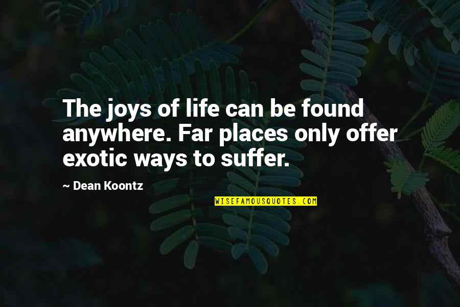 Life's Joys Quotes By Dean Koontz: The joys of life can be found anywhere.