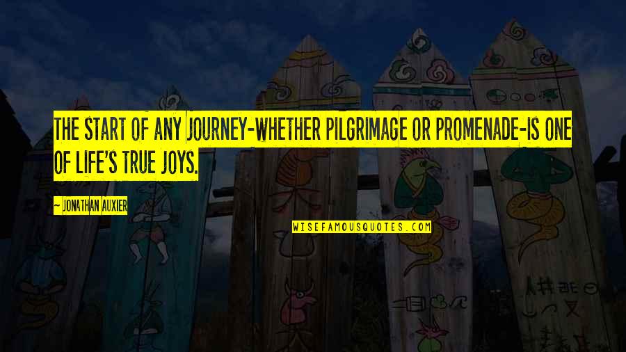 Life's Joys Quotes By Jonathan Auxier: The start of any journey-whether pilgrimage or promenade-is