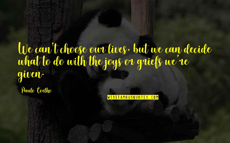 Life's Joys Quotes By Paulo Coelho: We can't choose our lives, but we can