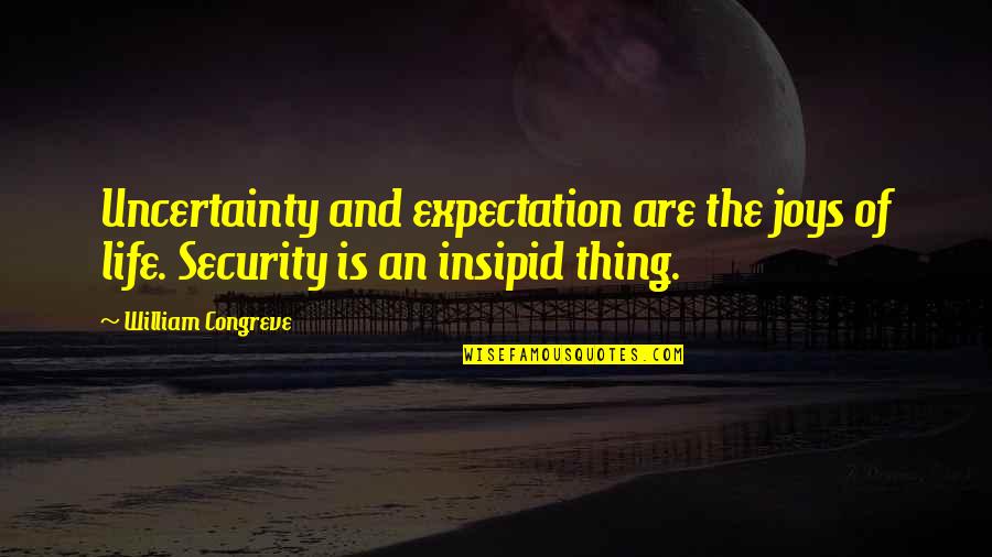 Life's Joys Quotes By William Congreve: Uncertainty and expectation are the joys of life.