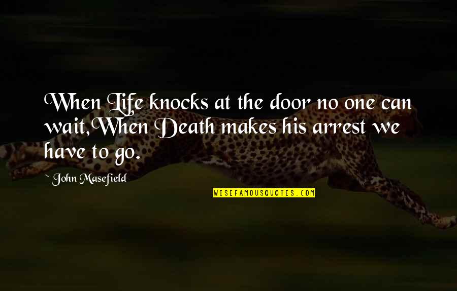 Life's Knocks Quotes By John Masefield: When Life knocks at the door no one