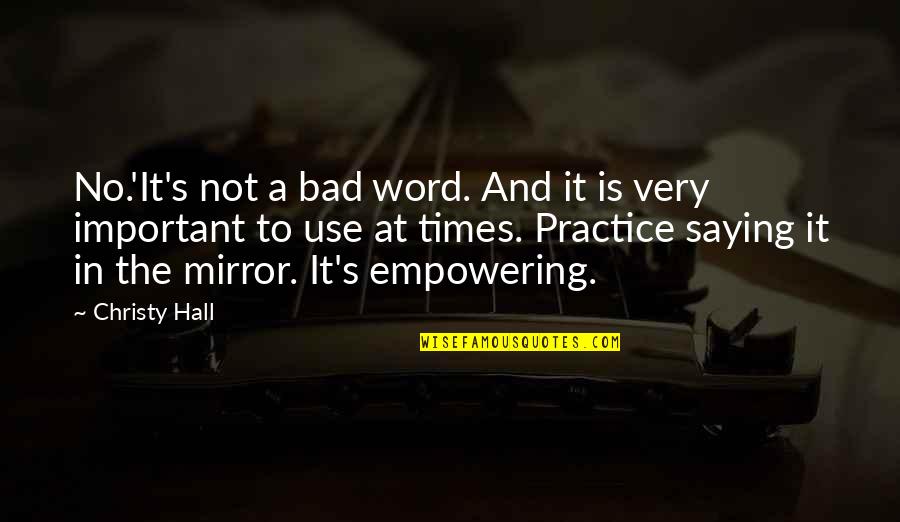 Life's Lessons Quotes By Christy Hall: No.'It's not a bad word. And it is