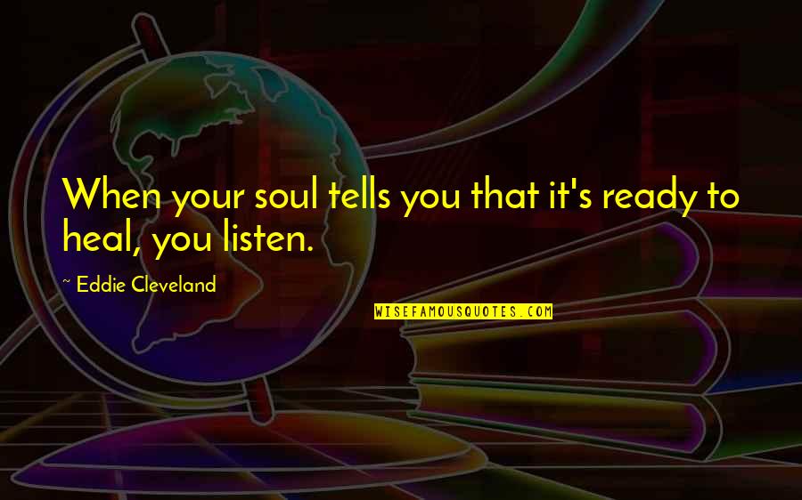 Life's Lessons Quotes By Eddie Cleveland: When your soul tells you that it's ready