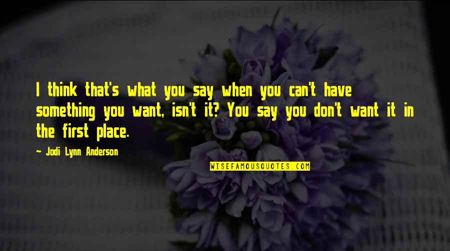 Life's Lessons Quotes By Jodi Lynn Anderson: I think that's what you say when you