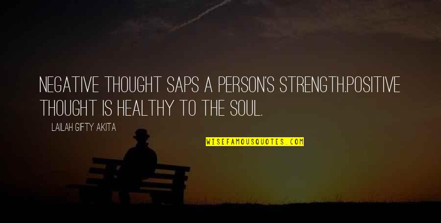 Life's Lessons Quotes By Lailah Gifty Akita: Negative thought saps a person's strength.Positive thought is