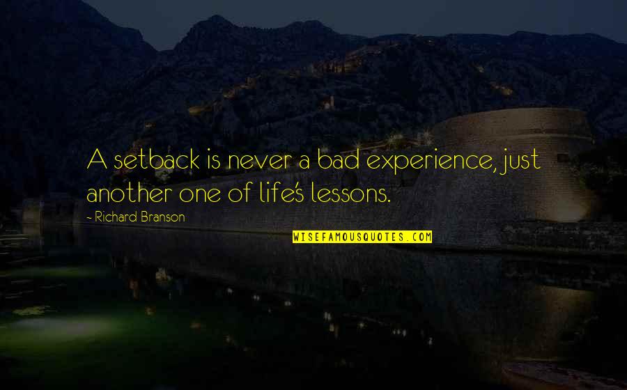 Life's Lessons Quotes By Richard Branson: A setback is never a bad experience, just