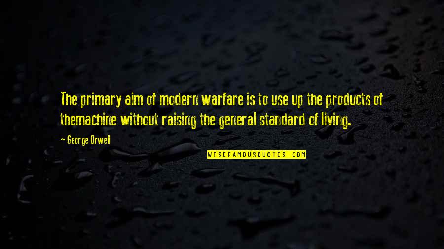 Lifes Little Destruction Book Quotes By George Orwell: The primary aim of modern warfare is to Lifes Little Destruction Book Quotes By George Orwell: The primary aim of modern warfare is to