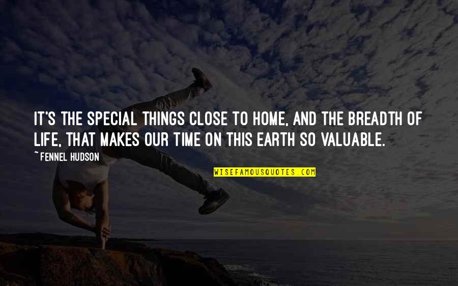 Life's Meaning Quotes By Fennel Hudson: It's the special things close to home, and Life's Meaning Quotes By Fennel Hudson: It's the special things close to home, and