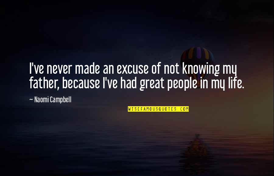 Life's Miseries Quotes By Naomi Campbell: I've never made an excuse of not knowing