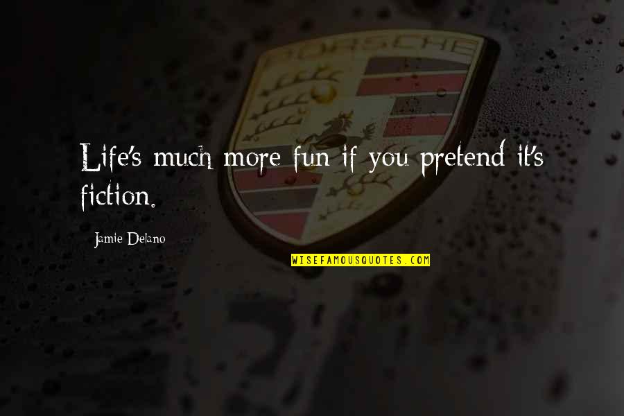 Life's More Fun Quotes By Jamie Delano: Life's much more fun if you pretend it's