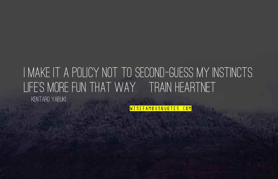 Life's More Fun Quotes By Kentaro Yabuki: I make it a policy not to second-guess