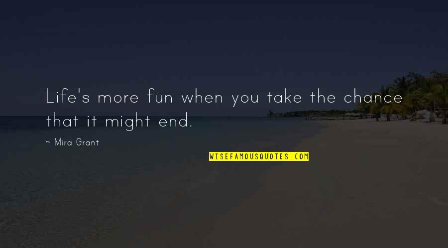 Life's More Fun Quotes By Mira Grant: Life's more fun when you take the chance