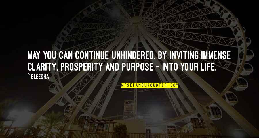Life's Motivational And Inspirational Quotes By Eleesha: May you can continue unhindered, by inviting immense Life's Motivational And Inspirational Quotes By Eleesha: May you can continue unhindered, by inviting immense