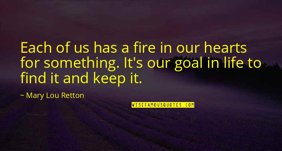 Life's Motivational And Inspirational Quotes By Mary Lou Retton: Each of us has a fire in our Life's Motivational And Inspirational Quotes By Mary Lou Retton: Each of us has a fire in our