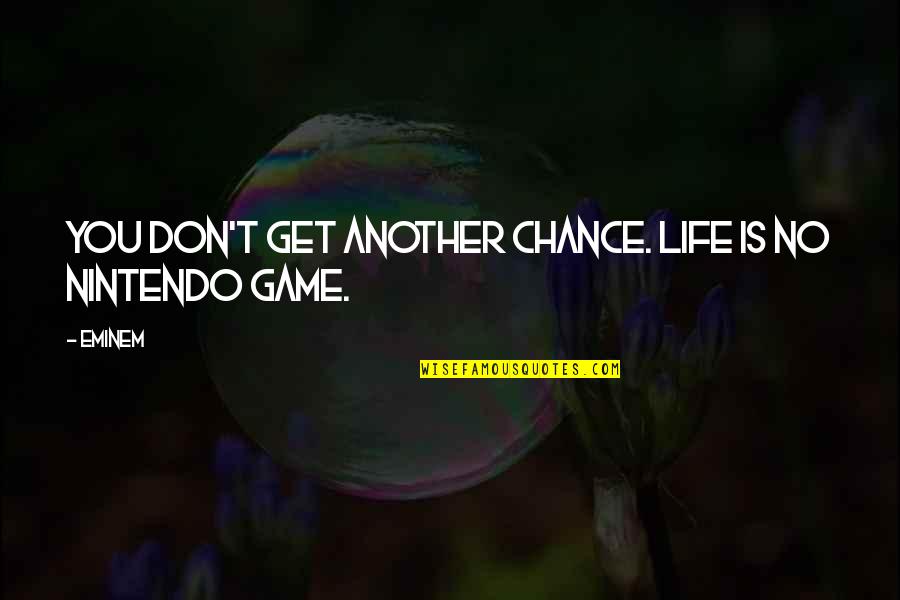Life's No Nintendo Game Quotes By Eminem: You don't get another chance. Life is no