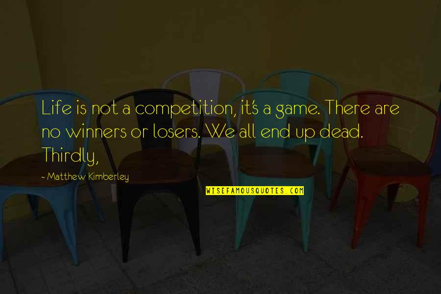 Life's Not A Game Quotes By Matthew Kimberley: Life is not a competition, it's a game.