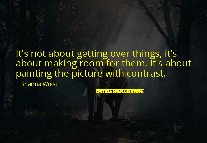 Life's Not About Love Quotes By Brianna Wiest: It's not about getting over things, it's about Life's Not About Love Quotes By Brianna Wiest: It's not about getting over things, it's about