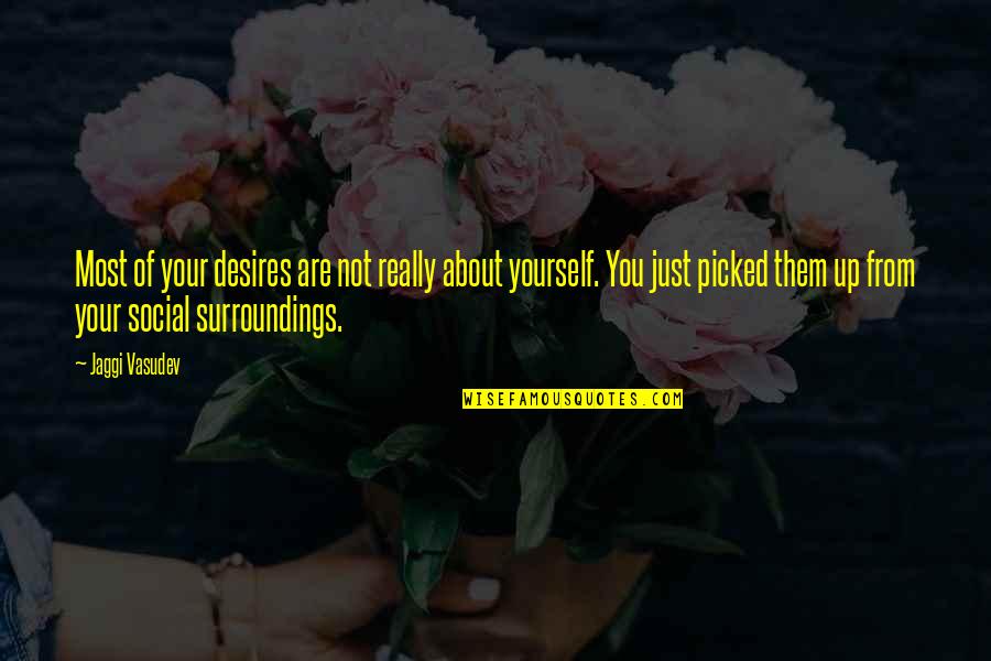 Life's Not About Love Quotes By Jaggi Vasudev: Most of your desires are not really about Life's Not About Love Quotes By Jaggi Vasudev: Most of your desires are not really about