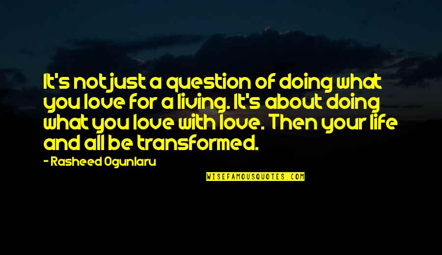 Life's Not About Love Quotes By Rasheed Ogunlaru: It's not just a question of doing what Life's Not About Love Quotes By Rasheed Ogunlaru: It's not just a question of doing what