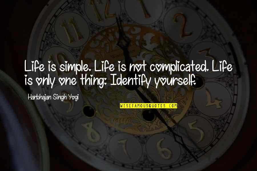 Life's Not Complicated Quotes By Harbhajan Singh Yogi: Life is simple. Life is not complicated. Life