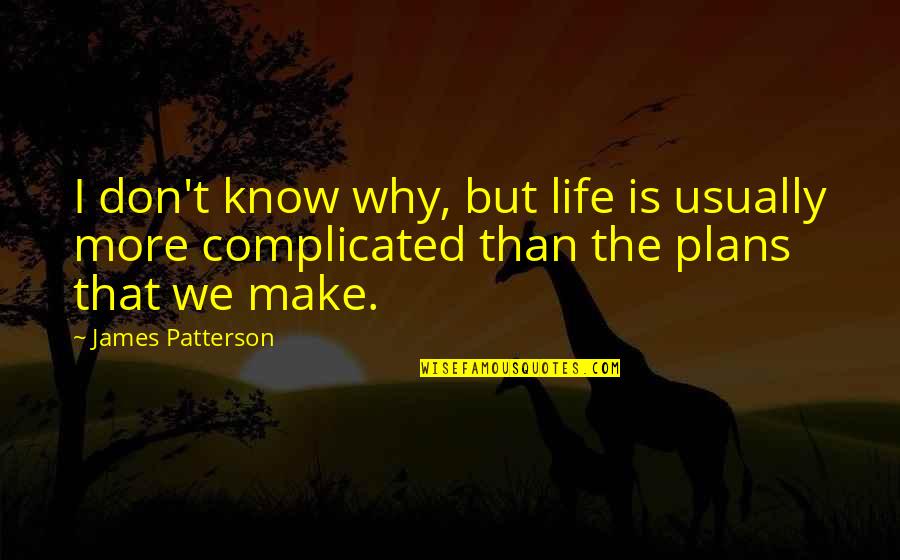 Life's Not Complicated Quotes By James Patterson: I don't know why, but life is usually