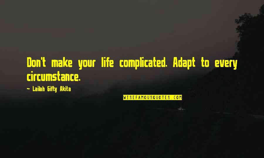 Life's Not Complicated Quotes By Lailah Gifty Akita: Don't make your life complicated. Adapt to every