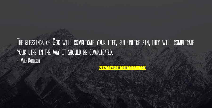 Life's Not Complicated Quotes By Mark Batterson: The blessings of God will complicate your life,