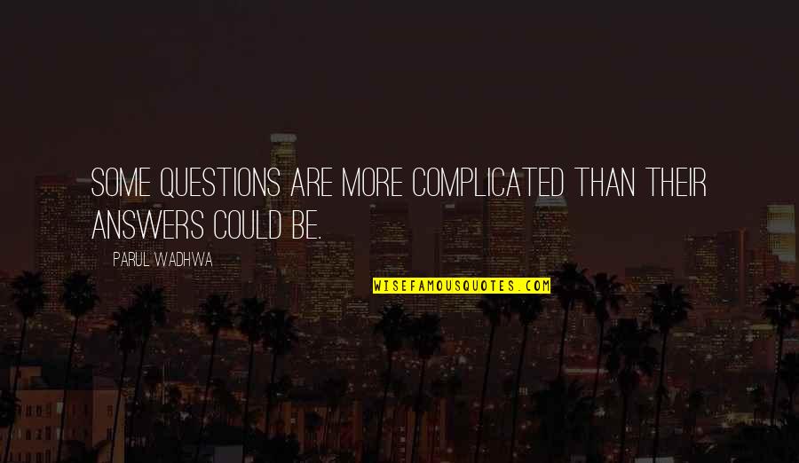 Life's Not Complicated Quotes By Parul Wadhwa: Some questions are more complicated than their answers