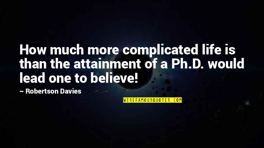 Life's Not Complicated Quotes By Robertson Davies: How much more complicated life is than the