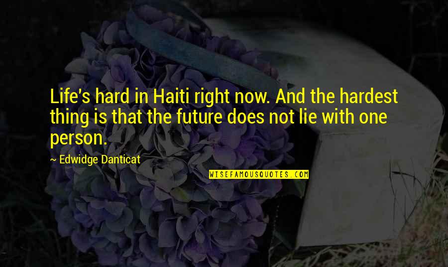 Life's Not Hard Quotes By Edwidge Danticat: Life's hard in Haiti right now. And the