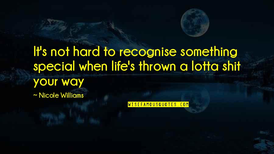 Life's Not Hard Quotes By Nicole Williams: It's not hard to recognise something special when