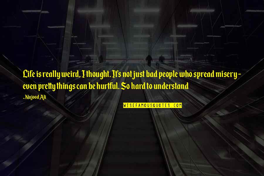 Life's Not Hard Quotes By Nujood Ali: Life is really weird, I thought. It's not