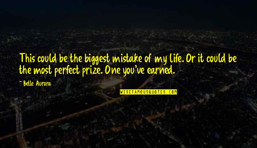 Life's Not Perfect But Quotes By Belle Aurora: This could be the biggest mistake of my