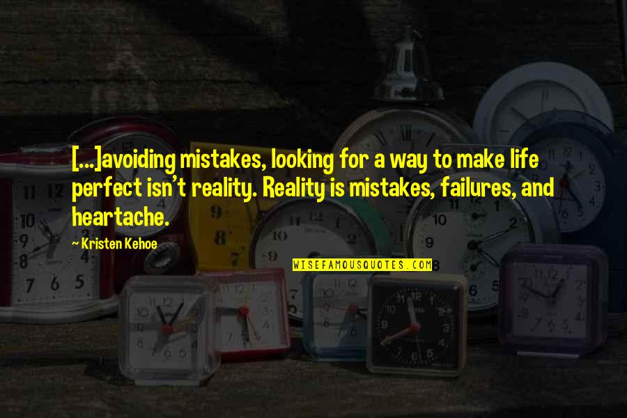 Life's Not Perfect But Quotes By Kristen Kehoe: [...]avoiding mistakes, looking for a way to make